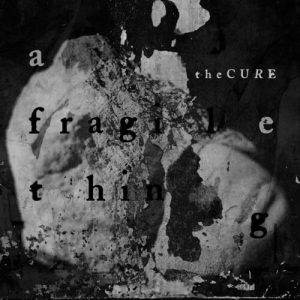 The Cure publish 'A Fragile Thing' and the tracklist of their album